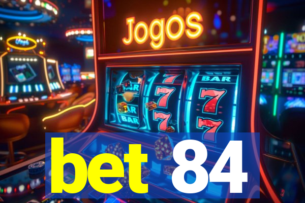 bet 84